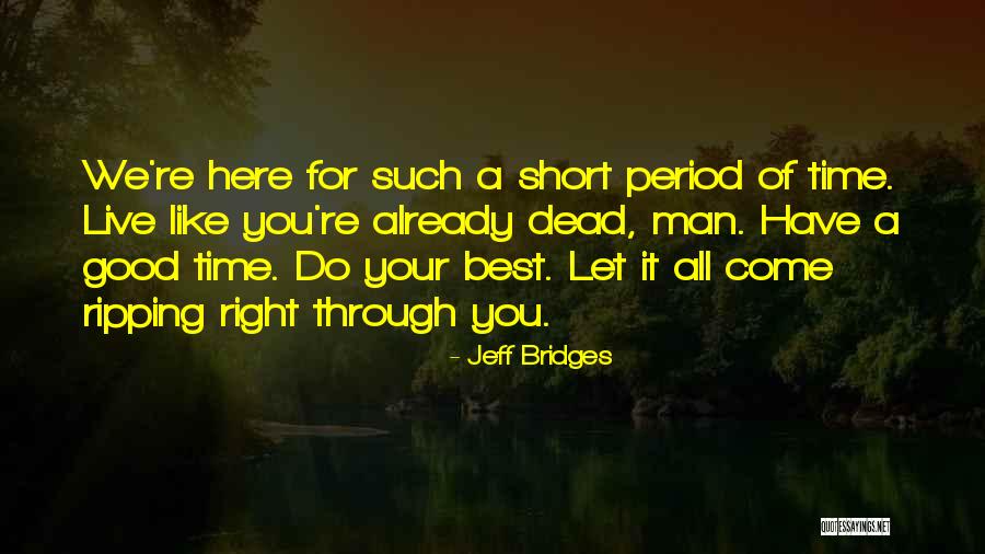 Live Like A Man Quotes By Jeff Bridges Live Like A Man Quotes By Jeff Bridges