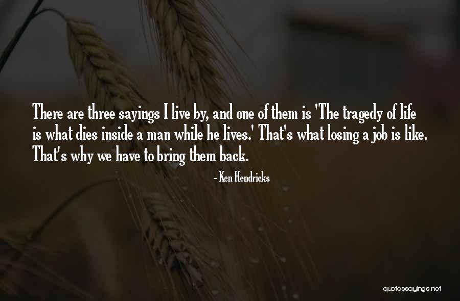 Live Like A Man Quotes By Ken Hendricks Live Like A Man Quotes By Ken Hendricks