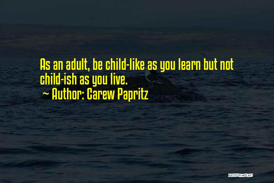 Live Like Child Quotes By Carew Papritz