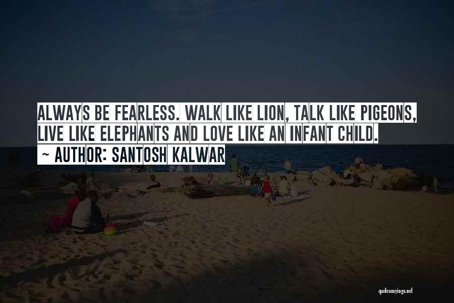 Live Like Lion Quotes By Santosh Kalwar