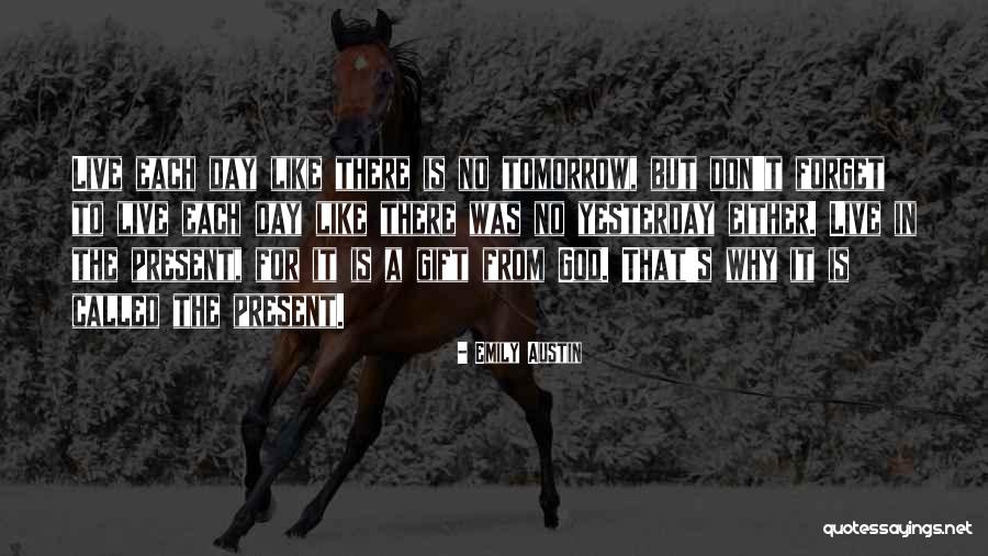 Live Like No Tomorrow Quotes By Emily Austin Live Like No Tomorrow Quotes By Emily Austin