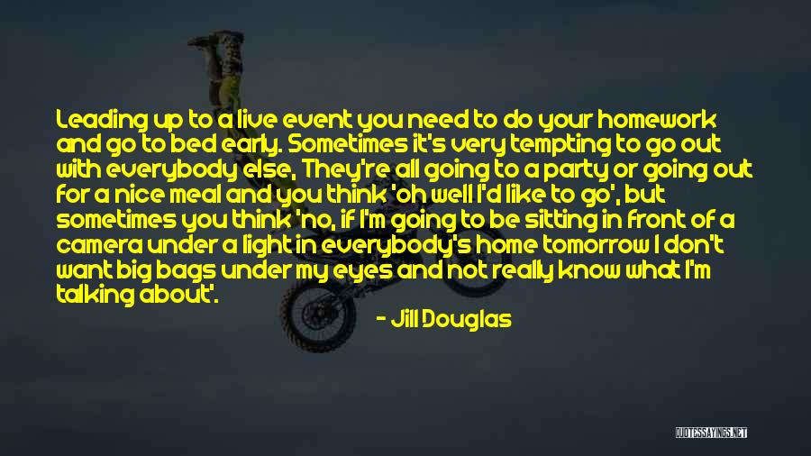 Live Like No Tomorrow Quotes By Jill Douglas Live Like No Tomorrow Quotes By Jill Douglas