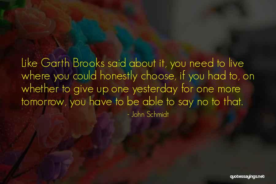 Live Like No Tomorrow Quotes By John Schmidt Live Like No Tomorrow Quotes By John Schmidt