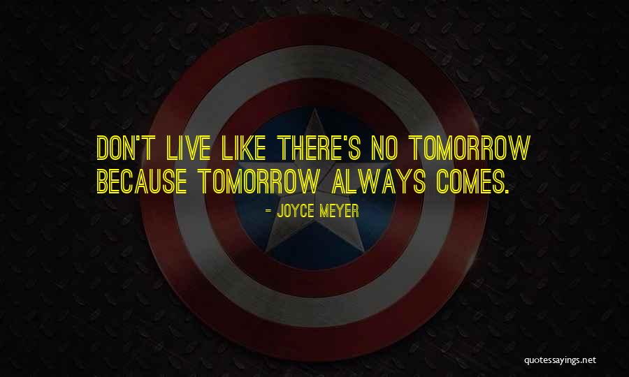 Live Like No Tomorrow Quotes By Joyce Meyer Live Like No Tomorrow Quotes By Joyce Meyer