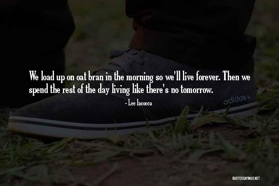 Live Like No Tomorrow Quotes By Lee Iacocca Live Like No Tomorrow Quotes By Lee Iacocca