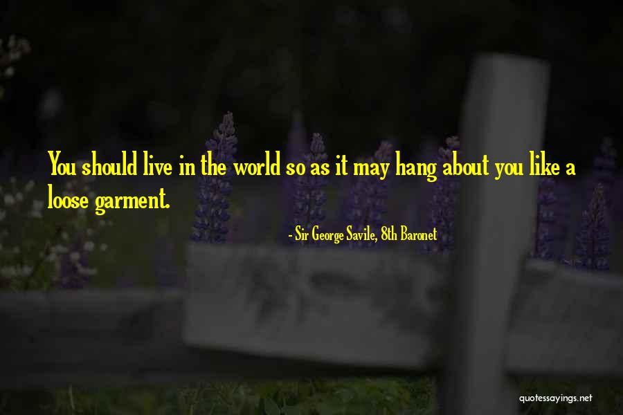 Live Like Quotes By Sir George Savile, 8th Baronet Live Like Quotes By Sir George Savile, 8th Baronet