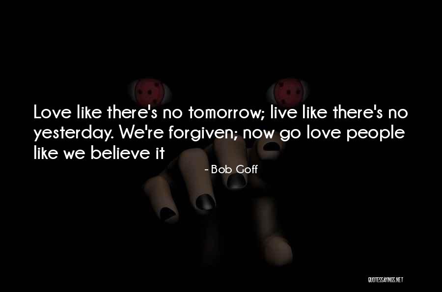 Live Like Theres No Tomorrow Quotes By Bob Goff