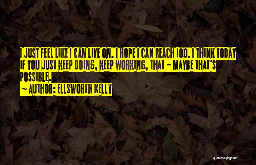 Live Like Today Quotes By Ellsworth Kelly