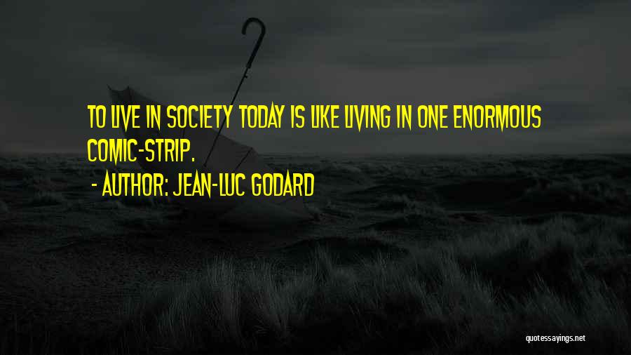 Live Like Today Quotes By Jean-Luc Godard