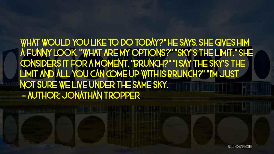 Live Like Today Quotes By Jonathan Tropper