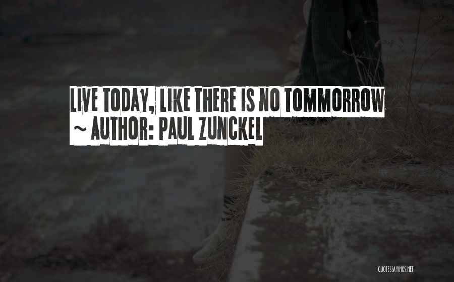 Live Like Today Quotes By Paul Zunckel