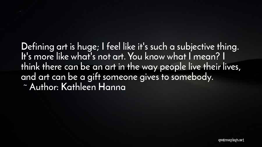 Live Like You Mean It Quotes By Kathleen Hanna