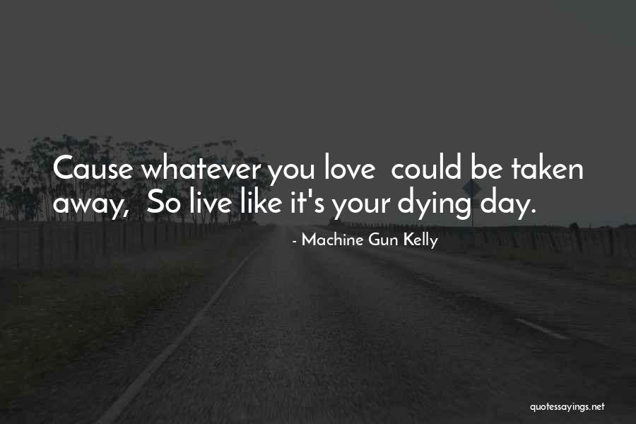 Live Like You Were Dying Quotes By Machine Gun Kelly Live Like You Were Dying Quotes By Machine Gun Kelly