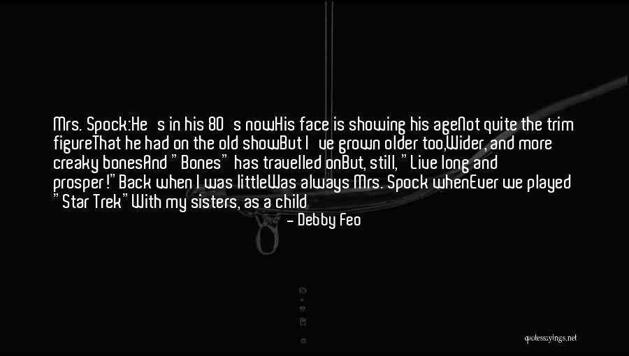 Live Long And Prosper And Other Quotes By Debby Feo