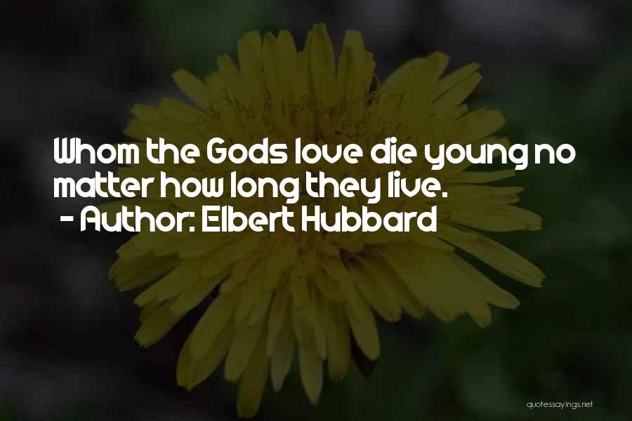 Live Long Love Quotes By Elbert Hubbard