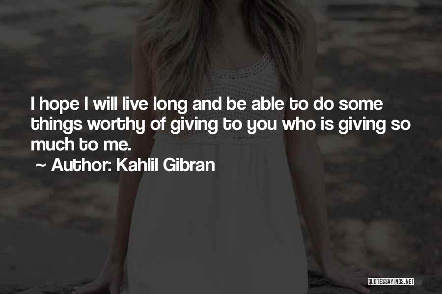 Live Long Love Quotes By Kahlil Gibran