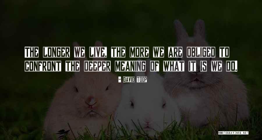Live Longer Quotes By David Toop Live Longer Quotes By David Toop