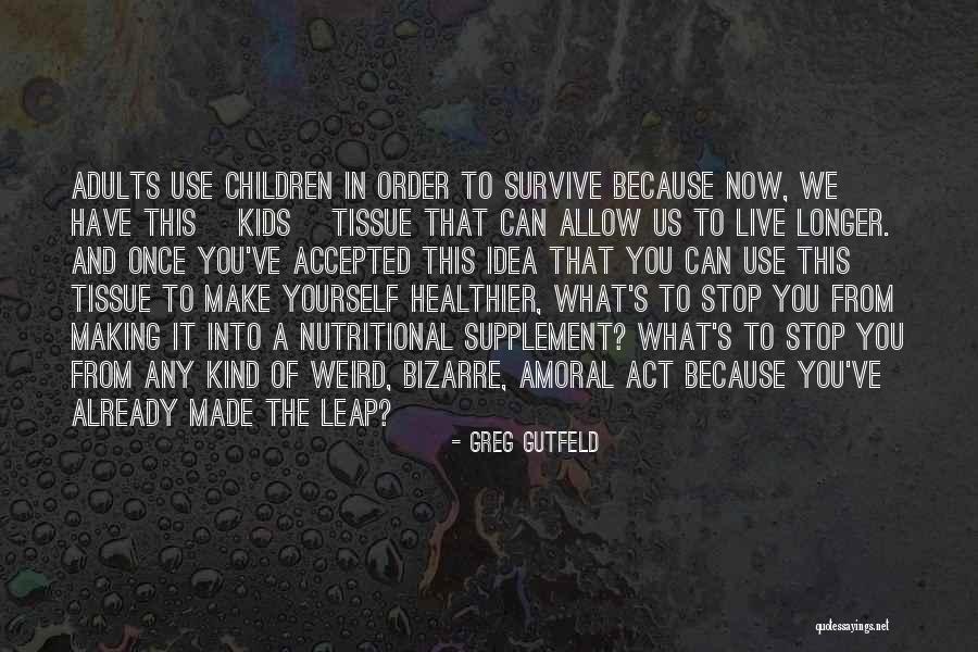 Live Longer Quotes By Greg Gutfeld Live Longer Quotes By Greg Gutfeld