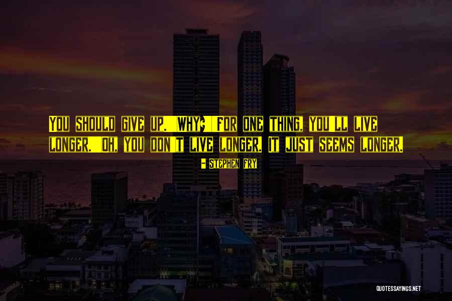 Live Longer Quotes By Stephen Fry Live Longer Quotes By Stephen Fry