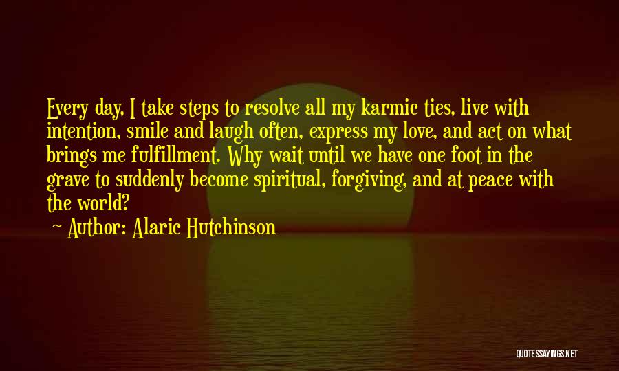 Live Love And Forgive Quotes By Alaric Hutchinson