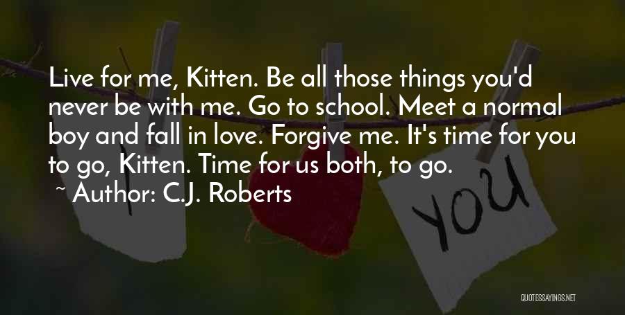 Live Love And Forgive Quotes By C.J. Roberts