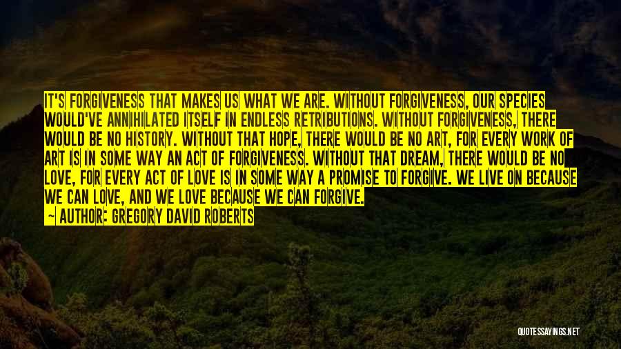 Live Love And Forgive Quotes By Gregory David Roberts