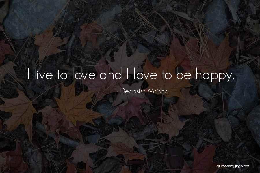 Live Love And Happiness Quotes By Debasish Mridha