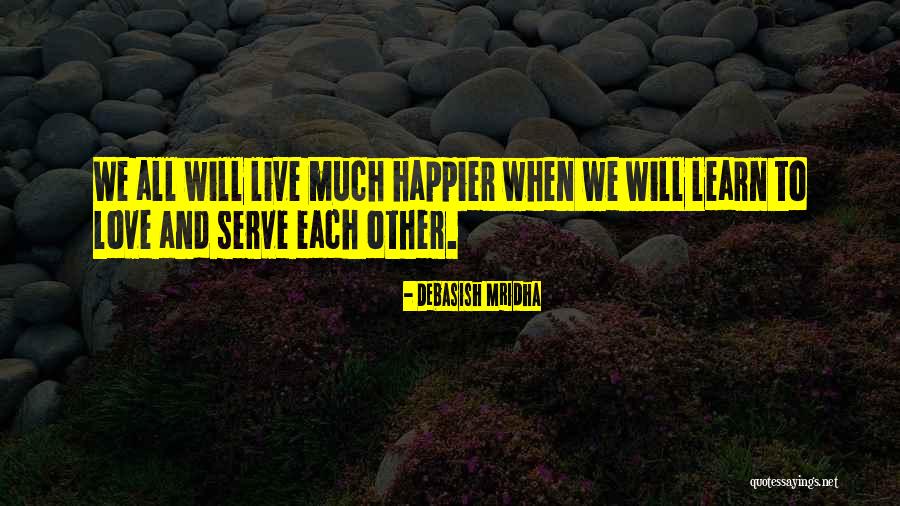 Live Love And Happiness Quotes By Debasish Mridha