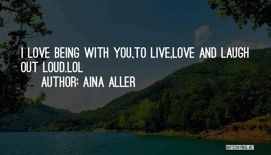 Live Love And Laugh Quotes By Aina Aller