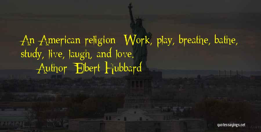 Live Love And Laugh Quotes By Elbert Hubbard