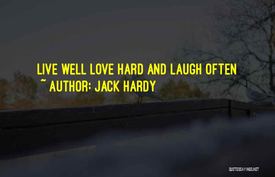 Live Love And Laugh Quotes By Jack Hardy