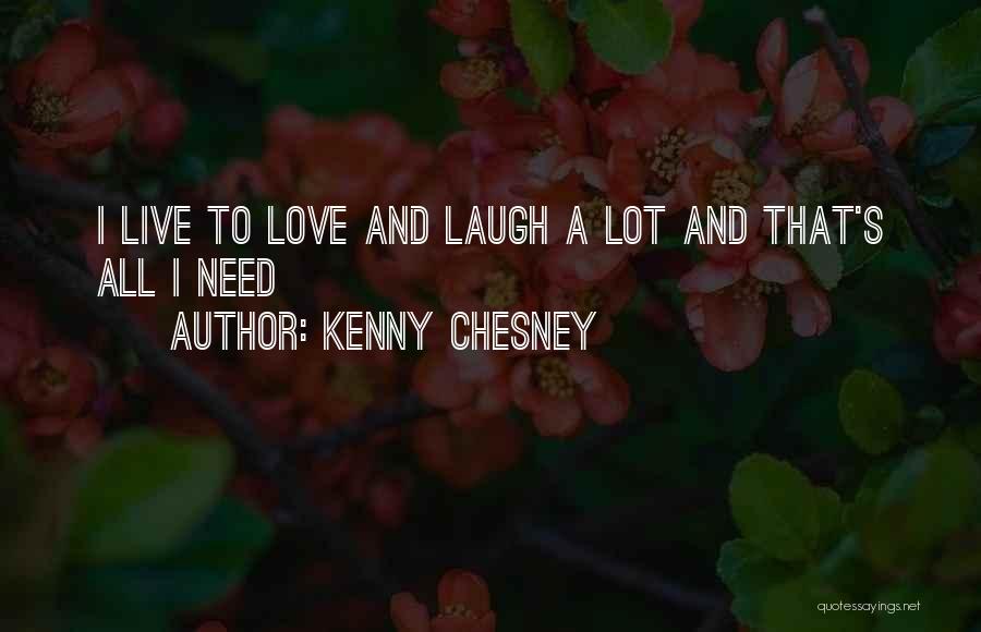 Live Love And Laugh Quotes By Kenny Chesney