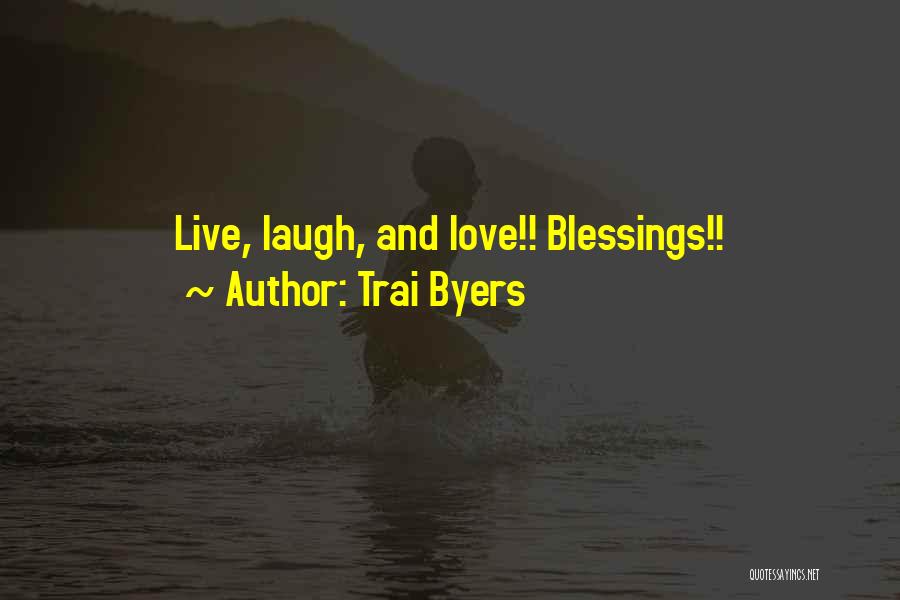 Live Love And Laugh Quotes By Trai Byers