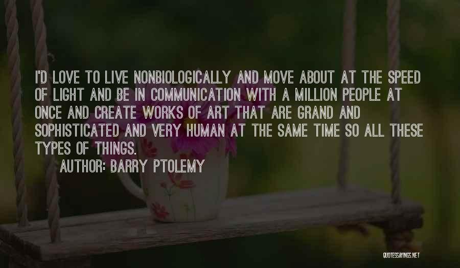 Live Love Create Quotes By Barry Ptolemy