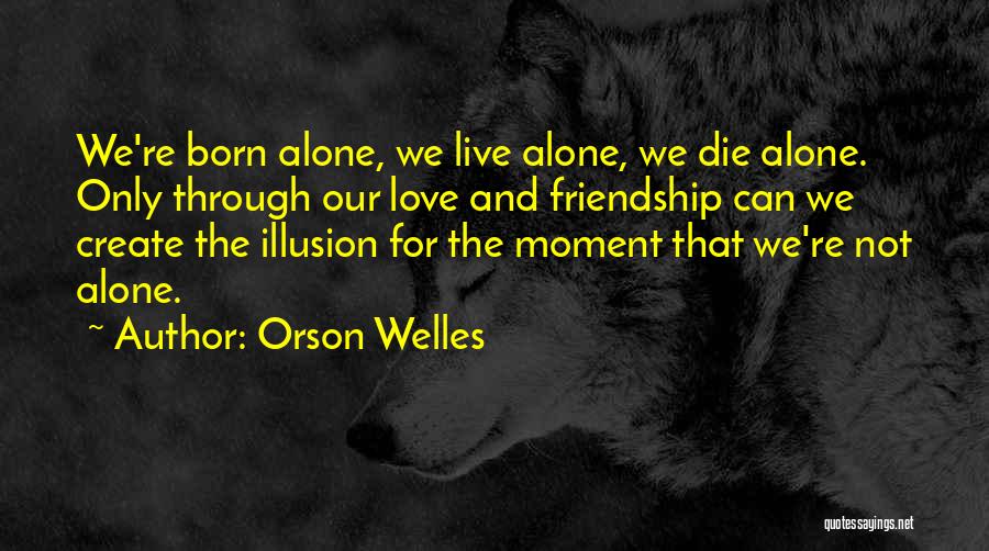 Live Love Create Quotes By Orson Welles