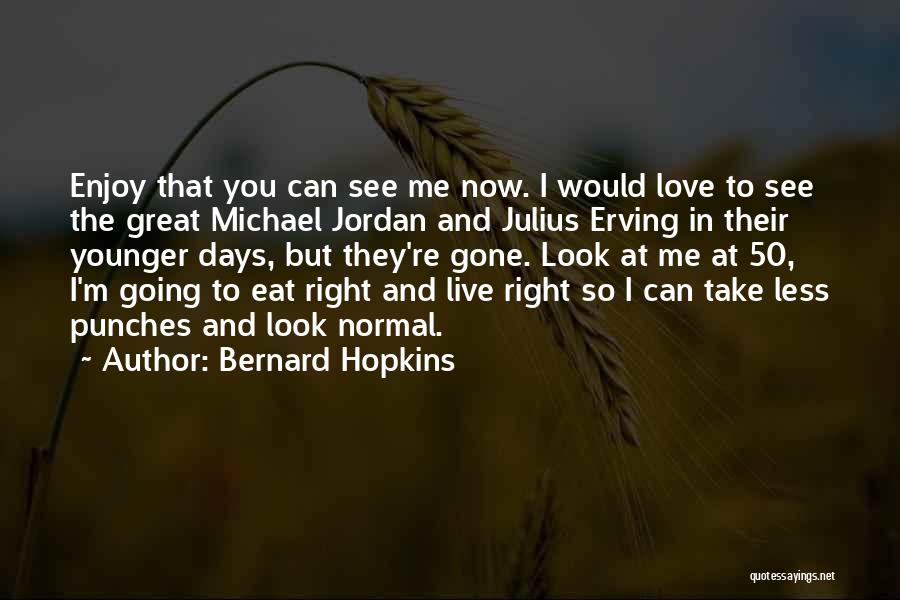 Live Love Enjoy Quotes By Bernard Hopkins