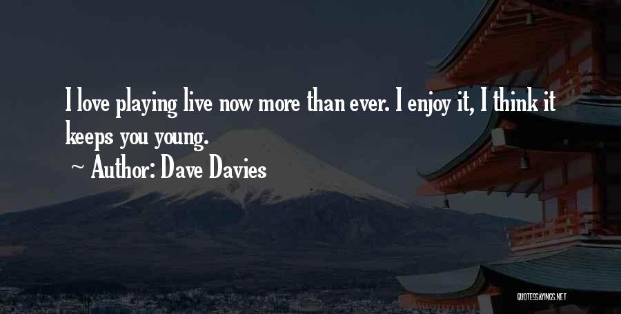 Live Love Enjoy Quotes By Dave Davies