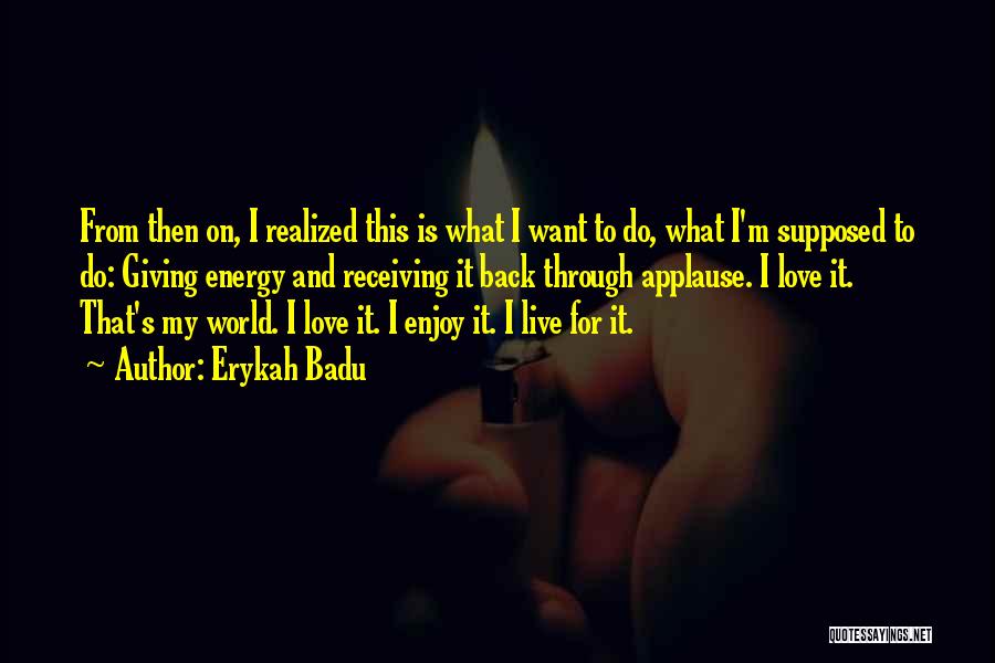 Live Love Enjoy Quotes By Erykah Badu
