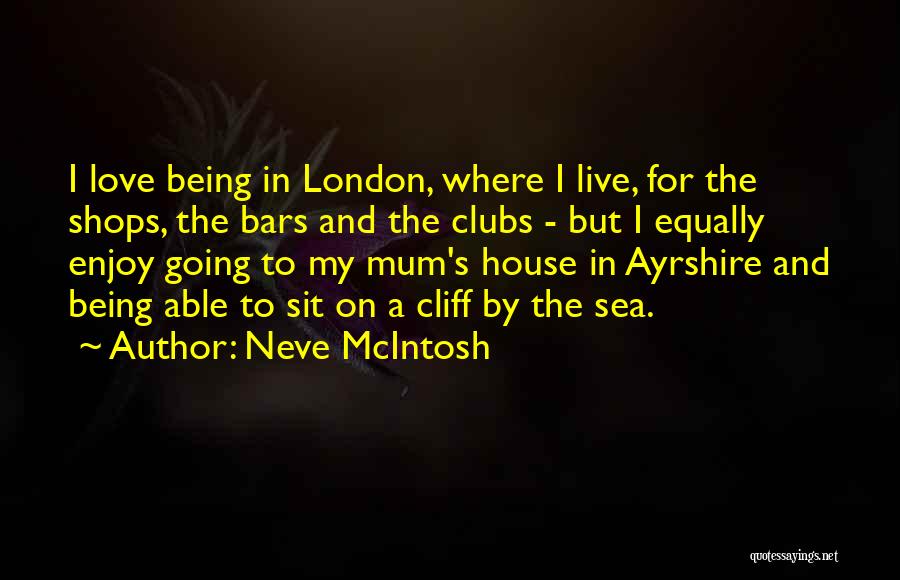 Live Love Enjoy Quotes By Neve McIntosh