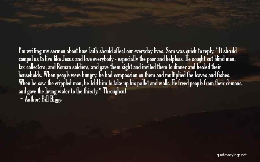Live Love Faith Quotes By Bill Higgs Live Love Faith Quotes By Bill Higgs