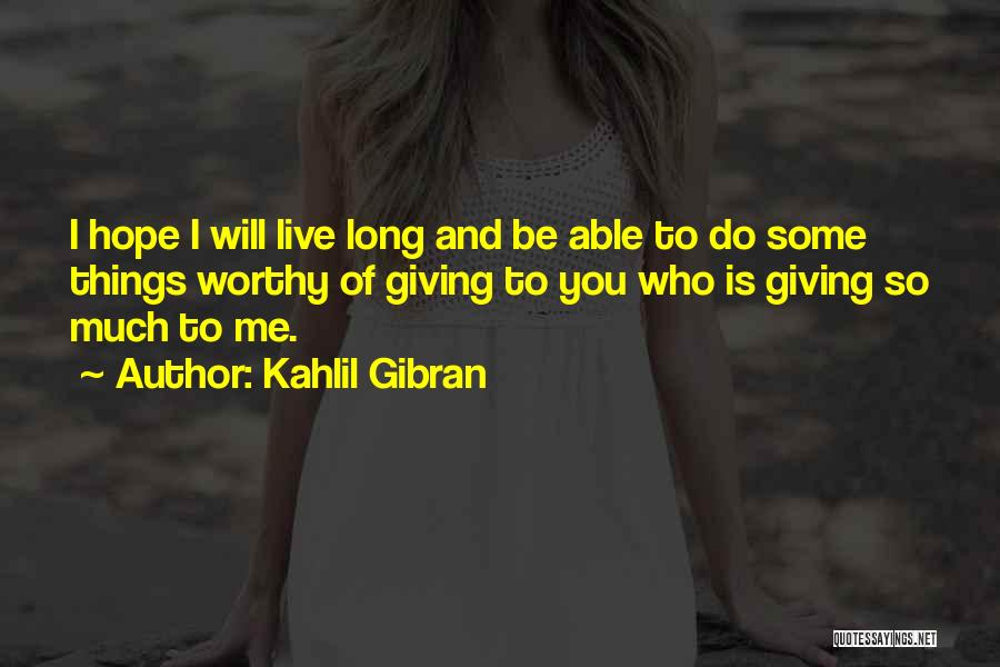 Live Love Hope Quotes By Kahlil Gibran