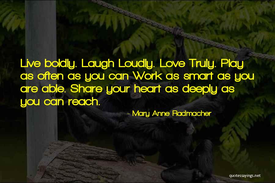 Live Love Laugh Play Quotes By Mary Anne Radmacher Live Love Laugh Play Quotes By Mary Anne Radmacher