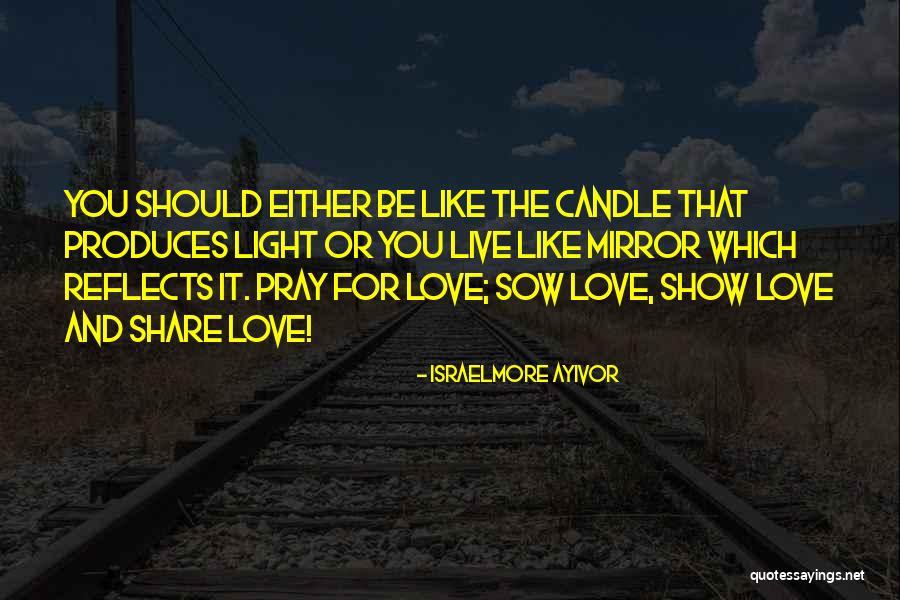 Live Love Pray Quotes By Israelmore Ayivor