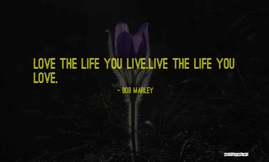 Live Love Quotes By Bob Marley Live Love Quotes By Bob Marley