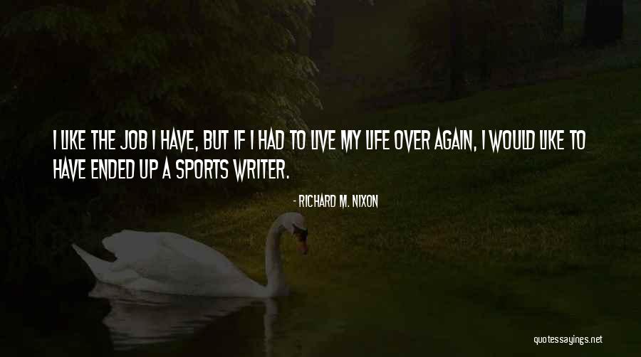 Live My Life Again Quotes By Richard M. Nixon Live My Life Again Quotes By Richard M. Nixon