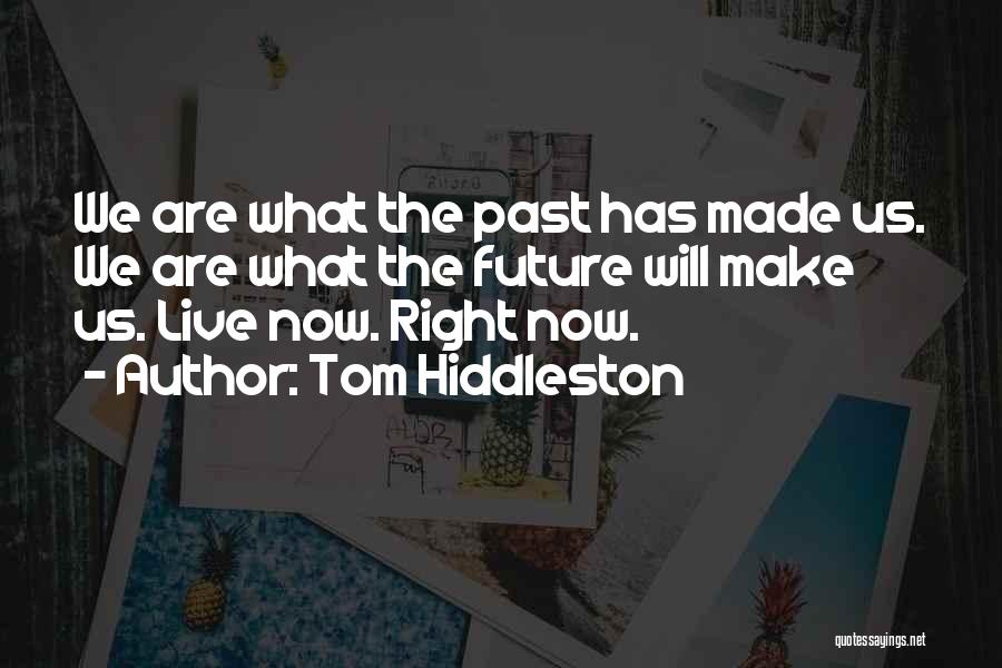 Live Now Quotes By Tom Hiddleston