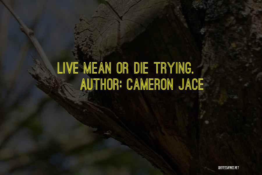 Live Or Die Trying Quotes By Cameron Jace