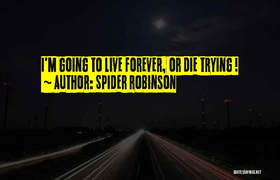 Live Or Die Trying Quotes By Spider Robinson