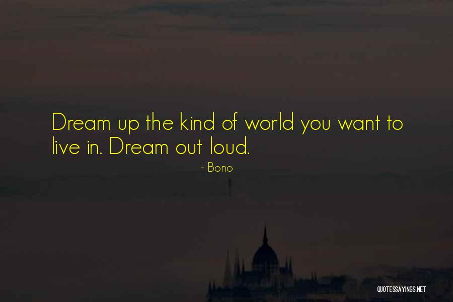 Live Out Loud Quotes By Bono