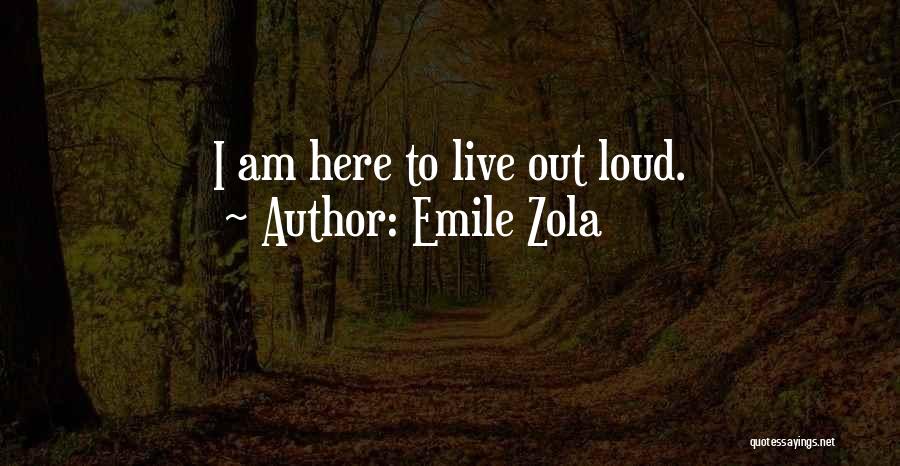 Live Out Loud Quotes By Emile Zola